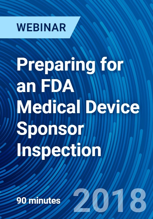 Preparing for an FDA Medical Device Sponsor Inspection inar (Recorded)