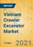 Vietnam Crawler Excavator Market - Strategic Assessment & Forecast 2021-2027- Product Image
