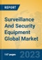 Surveillance And Security Equipment Global Market Insights 2023, Analysis and Forecast to 2028, by Manufacturers, Regions, Technology, Application, Product Type - Product Image