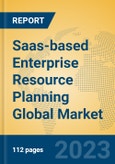 Saas-based Enterprise Resource Planning Global Market Insights 2023, Analysis and Forecast to 2028, by Market Participants, Regions, Technology, Application, Product Type- Product Image