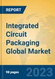Integrated Circuit Packaging Global Market Insights 2023, Analysis and Forecast to 2028, by Manufacturers, Regions, Technology, Application, Product Type- Product Image