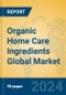 Organic Home Care Ingredients Global Market Insights 2024, Analysis and Forecast to 2029, by Manufacturers, Regions, Technology, Application - Product Image
