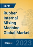 Rubber Internal Mixing Machine Global Market Insights 2023, Analysis and Forecast to 2028, by Manufacturers, Regions, Technology, Application, Product Type- Product Image