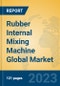 Rubber Internal Mixing Machine Global Market Insights 2023, Analysis and Forecast to 2028, by Manufacturers, Regions, Technology, Application, Product Type - Product Thumbnail Image