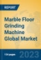 Marble Floor Grinding Machine Global Market Insights 2023, Analysis and Forecast to 2028, by Manufacturers, Regions, Technology, Application, Product Type - Product Image