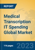 Medical Transcription IT Spending Global Market Insights 2023, Analysis and Forecast to 2028, by Manufacturers, Regions, Technology, Application, Product Type- Product Image
