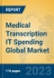 Medical Transcription IT Spending Global Market Insights 2023, Analysis and Forecast to 2028, by Manufacturers, Regions, Technology, Application, Product Type - Product Image
