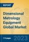 Dimensional Metrology Equipment Global Market Insights 2023, Analysis and Forecast to 2028, by Market Participants, Regions, Technology, Application, Product Type - Product Image