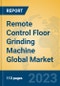 Remote Control Floor Grinding Machine Global Market Insights 2023, Analysis and Forecast to 2028, by Manufacturers, Regions, Technology, Application, Product Type - Product Image