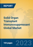 Solid Organ Transplant Immunosuppressant Global Market Insights 2023, Analysis and Forecast to 2028, by Manufacturers, Regions, Technology, Application, Product Type- Product Image