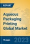Aqueous Packaging Printing Global Market Insights 2023, Analysis and Forecast to 2028, by Manufacturers, Regions, Technology, Application, Product Type - Product Image