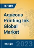Aqueous Printing Ink Global Market Insights 2023, Analysis and Forecast to 2028, by Manufacturers, Regions, Technology, Application, Product Type- Product Image