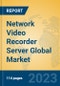 Network Video Recorder Server Global Market Insights 2023, Analysis and Forecast to 2028, by Manufacturers, Regions, Technology, Application, Product Type - Product Image