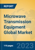 Microwave Transmission Equipment Global Market Insights 2023, Analysis and Forecast to 2028, by Manufacturers, Regions, Technology, Product Type- Product Image
