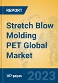 Stretch Blow Molding PET Global Market Insights 2023, Analysis and Forecast to 2028, by Manufacturers, Regions, Technology, Application, Product Type- Product Image