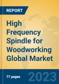 High Frequency Spindle for Woodworking Global Market Insights 2023, Analysis and Forecast to 2028, by Manufacturers, Regions, Technology, Application, Product Type- Product Image