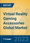 Virtual Reality Gaming Accessories Global Market Insights 2023, Analysis and Forecast to 2028, by Manufacturers, Regions, Technology, Application, Product Type - Product Image