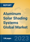 Aluminum Solar Shading Systems Global Market Insights 2023, Analysis and Forecast to 2028, by Manufacturers, Regions, Technology, Application, Product Type- Product Image