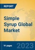 Simple Syrup Global Market Insights 2023, Analysis and Forecast to 2028, by Manufacturers, Regions, Technology, Application, Product Type- Product Image