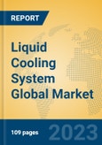 Liquid Cooling System Global Market Insights 2023, Analysis and Forecast to 2028, by Manufacturers, Regions, Technology, Application, Product Type- Product Image