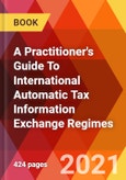 A Practitioner's Guide To International Automatic Tax Information Exchange Regimes- Product Image