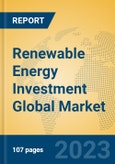 Renewable Energy Investment Global Market Insights 2023, Analysis and Forecast to 2028, by Market Participants, Regions, Technology, Product Type- Product Image