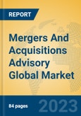 Mergers And Acquisitions Advisory Global Market Insights 2023, Analysis and Forecast to 2028, by Market Participants, Regions, Technology, Application, Product Type- Product Image