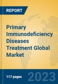 Primary Immunodeficiency Diseases Treatment Global Market Insights 2023, Analysis and Forecast to 2028, by Manufacturers, Regions, Technology, Application, Product Type- Product Image