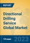 Directional Drilling Service Global Market Insights 2023, Analysis and Forecast to 2028, by Market Participants, Regions, Technology, Application, Product Type - Product Image