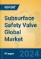Subsurface Safety Valve Global Market Insights 2024, Analysis and Forecast to 2029, by Manufacturers, Regions, Technology, Application, Product Type - Product Image
