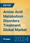 Amino Acid Metabolism Disorders Treatment Global Market Insights 2024, Analysis and Forecast to 2029, by Manufacturers, Regions, Technology, Application - Product Image