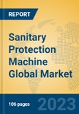 Sanitary Protection Machine Global Market Insights 2023, Analysis and Forecast to 2028, by Manufacturers, Regions, Technology, Application, Product Type- Product Image