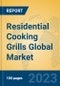 Residential Cooking Grills Global Market Insights 2023, Analysis and Forecast to 2028, by Manufacturers, Regions, Technology, Application, Product Type - Product Image