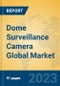 Dome Surveillance Camera Global Market Insights 2023, Analysis and Forecast to 2028, by Manufacturers, Regions, Technology, Application, Product Type - Product Image