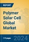 Polymer Solar Cell Global Market Insights 2024, Analysis and Forecast to 2029, by Manufacturers, Regions, Technology, Application - Product Image