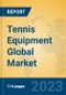 Tennis Equipment Global Market Insights 2023, Analysis and Forecast to 2028, by Manufacturers, Regions, Technology, Application, Product Type - Product Image