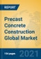 Precast Concrete Construction Global Market Insights 2021, Analysis and Forecast to 2026, by Manufacturers, Regions, Technology, Application, Product Type - Product Thumbnail Image
