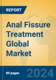 Anal Fissure Treatment Global Market Insights 2024, Analysis and Forecast to 2029, by Manufacturers, Regions, Technology, Application, Product Type- Product Image