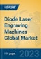 Diode Laser Engraving Machines Global Market Insights 2023, Analysis and Forecast to 2028, by Manufacturers, Regions, Technology, Application, Product Type - Product Image
