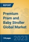 Premium Pram and Baby Stroller Global Market Insights 2023, Analysis and Forecast to 2028, by Manufacturers, Regions, Technology, Application, Product Type - Product Image
