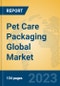 Pet Care Packaging Global Market Insights 2023, Analysis and Forecast to 2028, by Manufacturers, Regions, Technology, Application, Product Type - Product Image