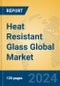 Heat Resistant Glass Global Market Insights 2024, Analysis and Forecast to 2029, by Manufacturers, Regions, Technology, Application, Product Type - Product Image