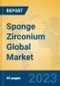 Sponge Zirconium Global Market Insights 2023, Analysis and Forecast to 2028, by Manufacturers, Regions, Technology, Application, Product Type - Product Thumbnail Image