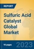 Sulfuric Acid Catalyst Global Market Insights 2023, Analysis and Forecast to 2028, by Manufacturers, Regions, Technology, Application, Product Type- Product Image