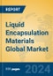 Liquid Encapsulation Materials Global Market Insights 2024, Analysis and Forecast to 2029, by Manufacturers, Regions, Technology, Application - Product Image