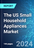 The US Small Household Appliances Market: Analysis By Category, By Product, By Distribution Channel, Size & Forecast with Impact Analysis of COVID-19 and Forecast up to 2029- Product Image