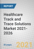 Healthcare Track and Trace Solutions Market 2021-2026- Product Image