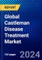 Global Castleman Disease Treatment Market (2023-2028) Competitive Analysis, Impact of Covid-19, Ansoff Analysis - Product Image