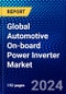 Global Automotive On-board Power Inverter Market (2023-2028) Competitive Analysis, Impact of COVID-19, Impact of Economic Slowdown & Impending Recession, Ansoff Analysis - Product Image