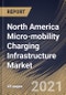 North America Micro-mobility Charging Infrastructure Market By Charger Type, By Power Source, By Vehicle Type, By End User, By Country, Growth Potential, COVID-19 Impact Analysis Report and Forecast, 2021 - 2027 - Product Thumbnail Image